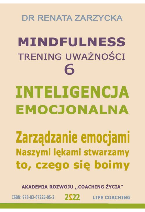 Inteligencja Emocjonalna. Zarządzanie Emocjami. Naszymi lękami stwarzamy to, czego się boimy. Mindfuolness - trening uważnoś...