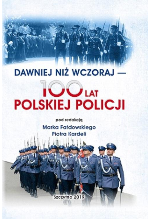 DAWNIEJ NIŻ WCZORAJ - 100 LAT POLSKIEJ POLICJI