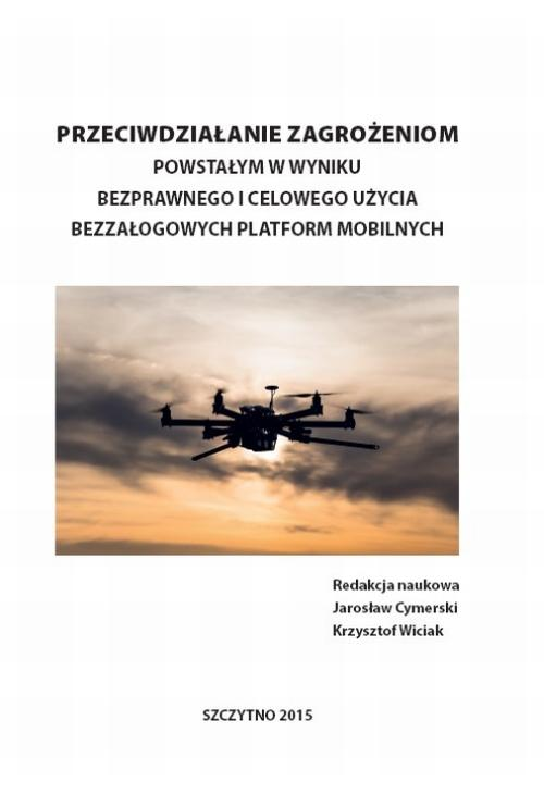 Przeciwdziałanie zagrożeniom powstałym w wyniku bezprawnego i celowego użycia bezzałogowych platform mobilnych