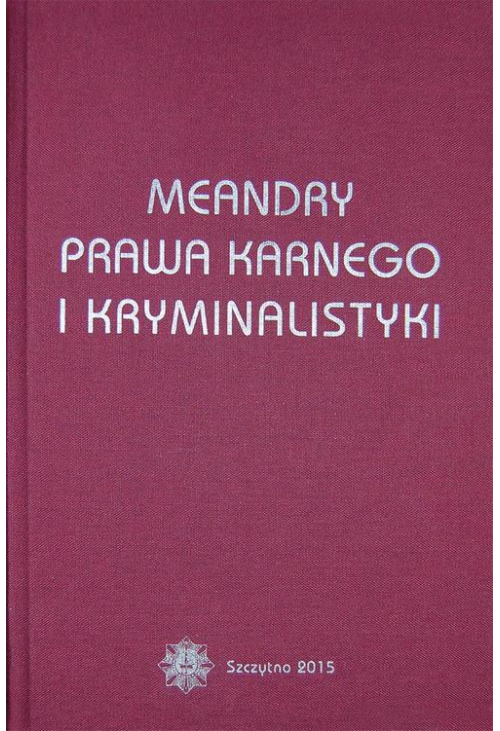 Meandry prawa karnego i kryminalistyki. Księga jubileuszowa prof. zw. dra hab. Stanisława Pikulskiego