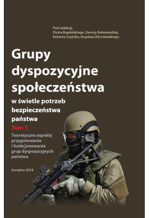 Grupy dyspozycyjne społeczeństwa w świetle potrzeb bezpieczeństwa państwa. Tom 1 Teoretyczne aspekty przygotowania i funkcjo...