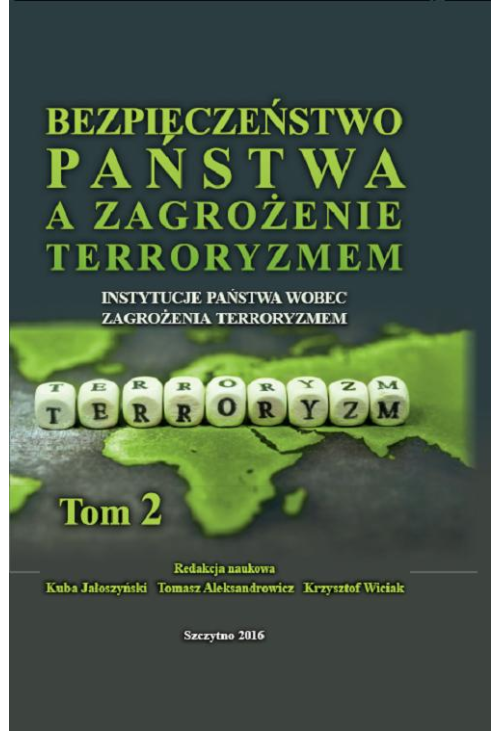 Bezpieczeństwo państwa a zagrożenie terroryzmem. Instytucje państwa wobec zagrożenia terroryzmem. Tom II