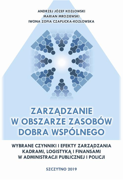 Zarządzanie w obszarze zasobów dobra wspólnego. Wybrane czynniki i efekty zarządzania kadrami, logistyką i finansami w admin...