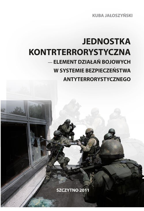 Jednostka kontrterrorystyczna - element działań bojowych w systemie bezpieczeństwa antyterrorystycznego