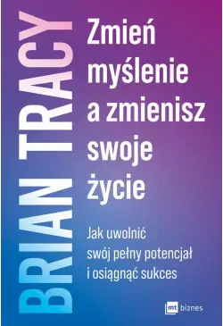 Zmień myślenie, a zmienisz...