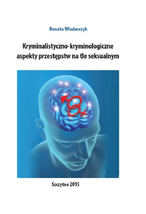 Kryminalistyczno-kryminologiczne aspekty przestępstw na tle seksualnym