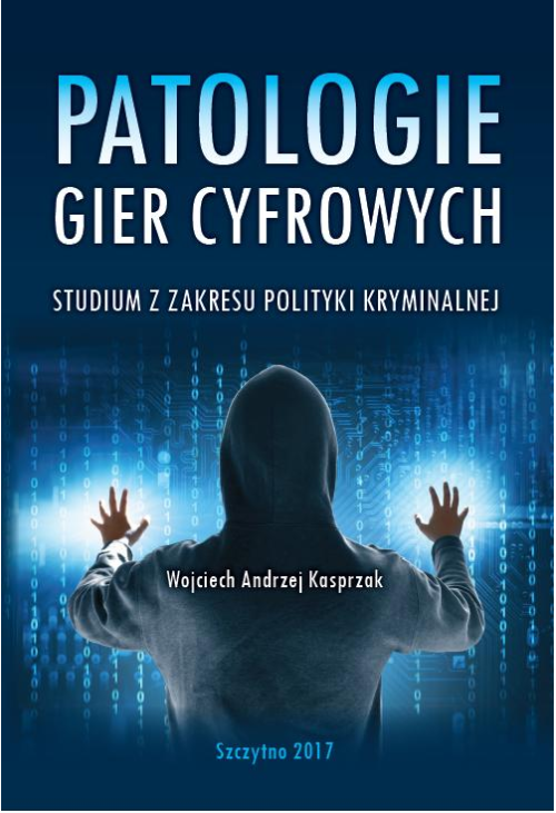 Patologie gier cyfrowych. Studium z zakresu polityki kryminalnej