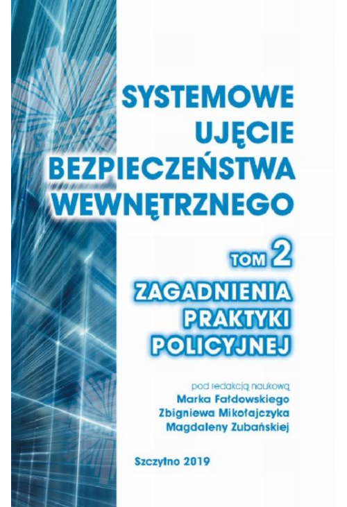 Systemowe ujęcie bezpieczeństwa wewnętrznego. Zagadnienia praktyki policyjnej, t. 2.