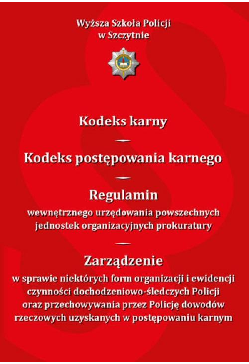 Kodeks karny. Kodeks postępowania karnego. Regulamin wewnętrznego urzędowania powszechnych jednostek organizacyjnych prokura...