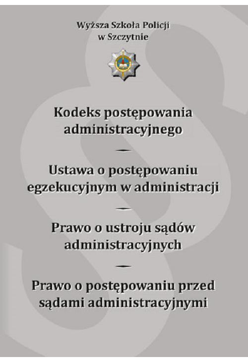 Kodeks postępowania administracyjnego. Ustawa o postępowaniu egzekucyjnym w administracji. Prawo o ustroju sądów administrac...