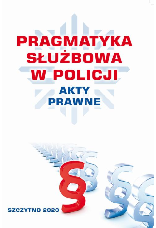 PRAGMATYKA SŁUŻBOWA W POLICJI AKTY PRAWNE. Wydanie III poprawione i uzupełnione