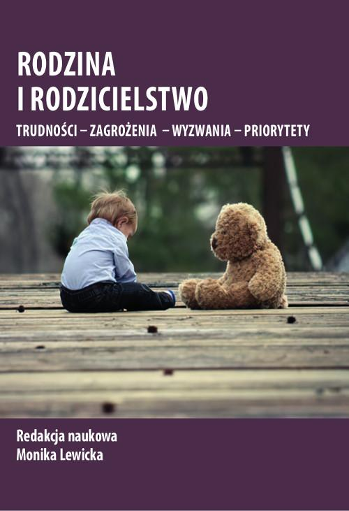 Rodzina i rodzicielstwo. Trudności – zagrożenia – wyzwania – priorytety