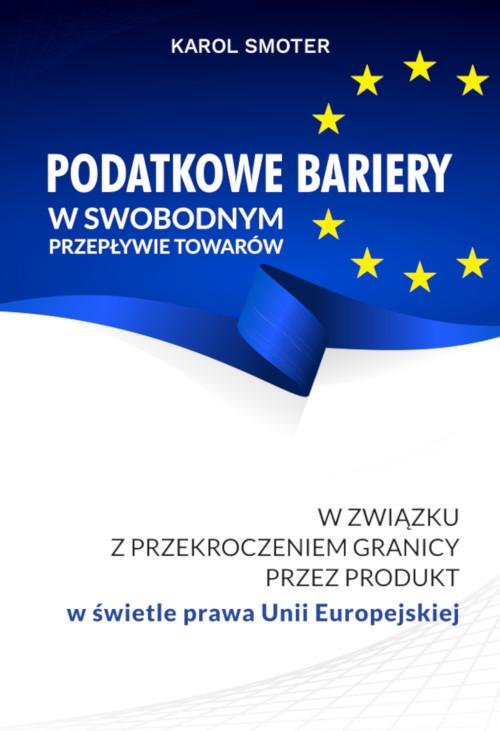 Podatkowe bariery w swobodnym przepływie towarów. W związku z przekroczeniem przez produkt w świetle prawa Unii Europejskiej...