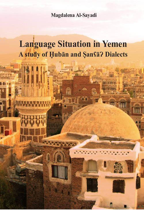 Language Situation in Yemen. A study of Ḫubān and ṢanʕāɁ Dialects. Studia nad sytuacją językową w Jemenie na przykładzie dia...