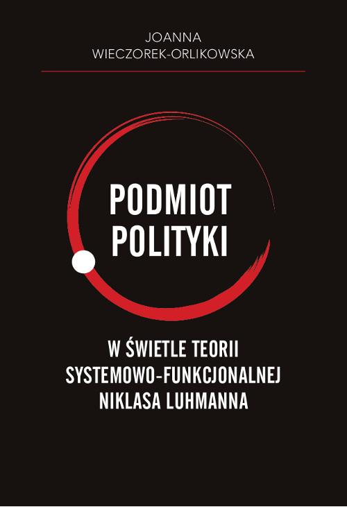 Podmiot polityki w świetle teorii systemowo-funkcjonalnej Niklasa Luhmanna