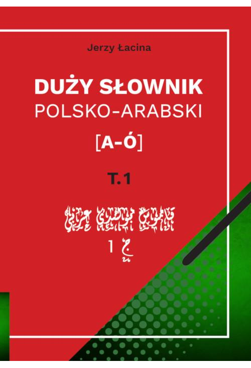 Duży słownik polsko-arabski. Tom I [A – Ó]