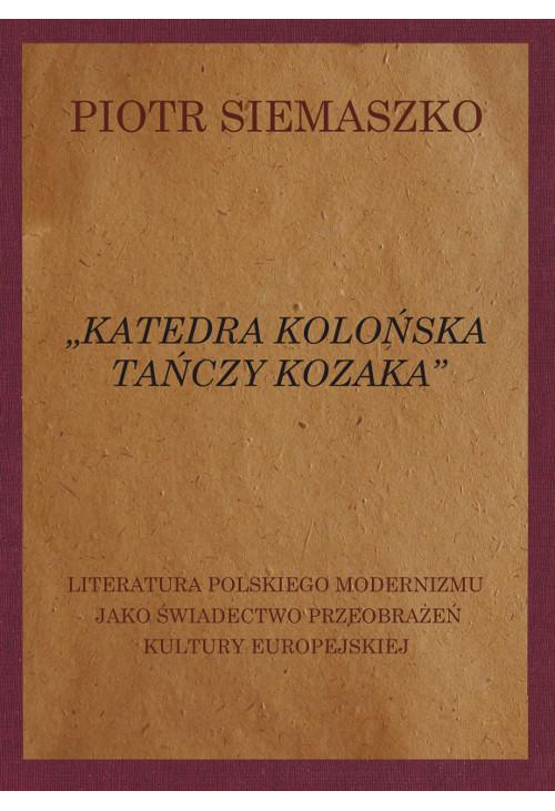 „Katedra kolońska tańczy kozaka”. Literatura polskiego modernizmu jako świadectwo przeobrażeń kultury europejskiej