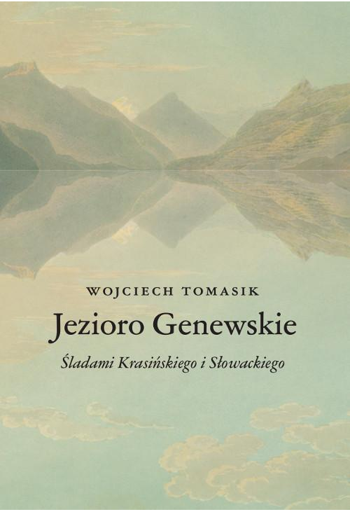 Jezioro Genewskie. Śladami Krasińskiego i Słowackiego