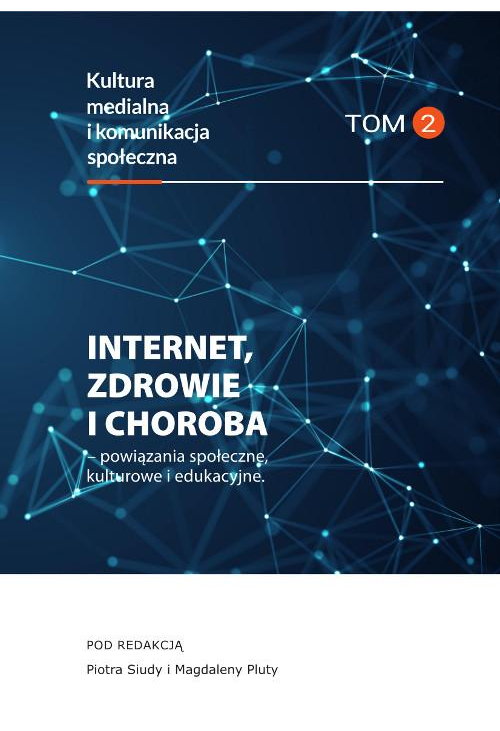 Internet, zdrowie i choroba - powiązania społeczne, kulturowe i edukacyjne, Kultura medialna i komunikacja społeczna, tom 2