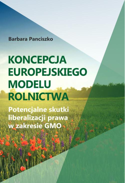 Koncepcja europejskiego modelu rolnictwa. Potencjalne skutki liberalizacji prawa w zakresie GMO