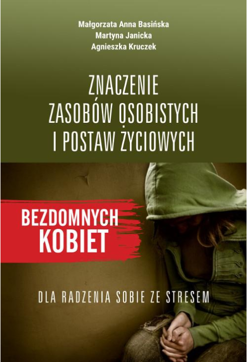 Znaczenie zasobów osobistych i postaw życiowych bezdomnych kobiet dla radzenia sobie ze stresem