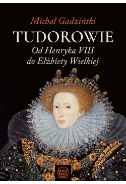 Tudorowie. Od Henryka VIII...
