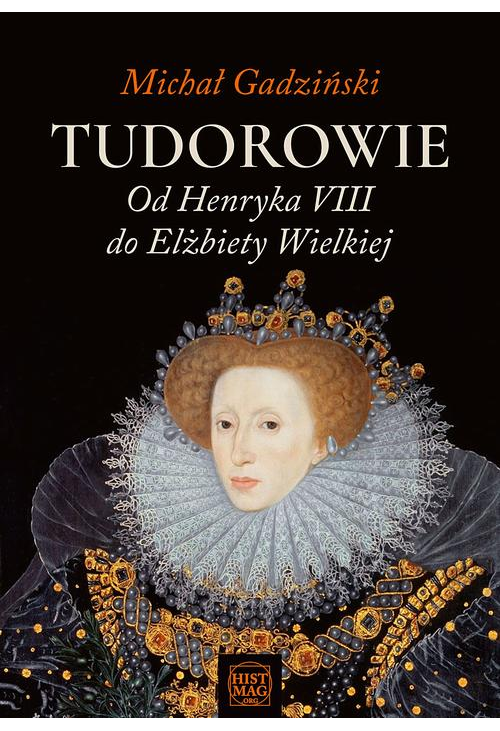 Tudorowie. Od Henryka VIII do Elżbiety Wielkiej