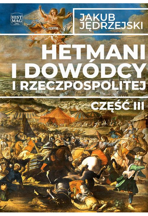 Hetmani i dowódcy I Rzeczpospolitej. Część III