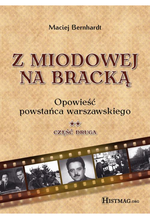 Z Miodowej na Bracką. Opowieść powstańca warszawskiego. Część II