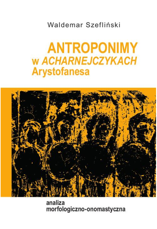 Antroponimy w Acharnejczykach Arystofanesa. Analiza morfologiczno-onomastyczna