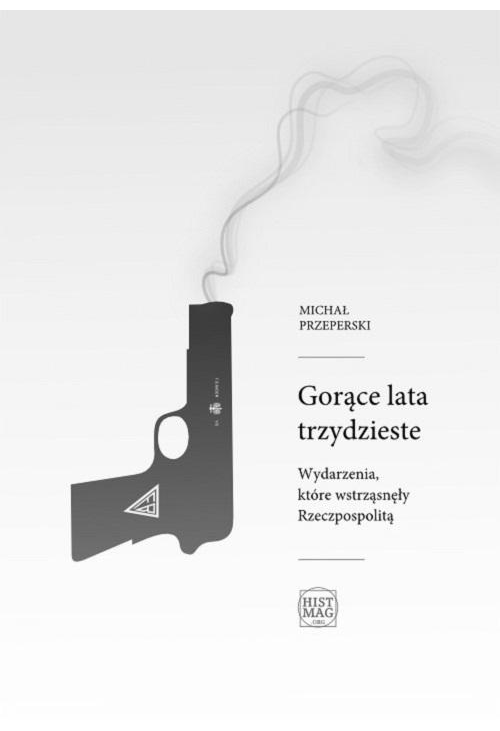 Gorące lata trzydzieste. Wydarzenia, które wstrząsnęły Rzeczpospolitą