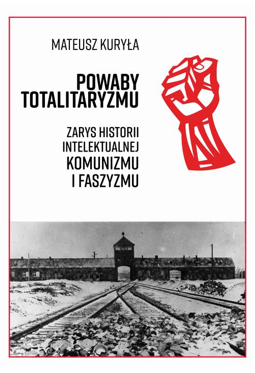 Powaby totalitaryzmu. Zarys historii intelektualnej komunizmu i faszyzmu