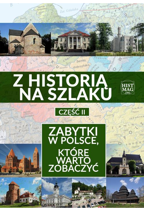 Z historią na szlaku. Zabytki w Polsce, które warto zobaczyć. Część 2