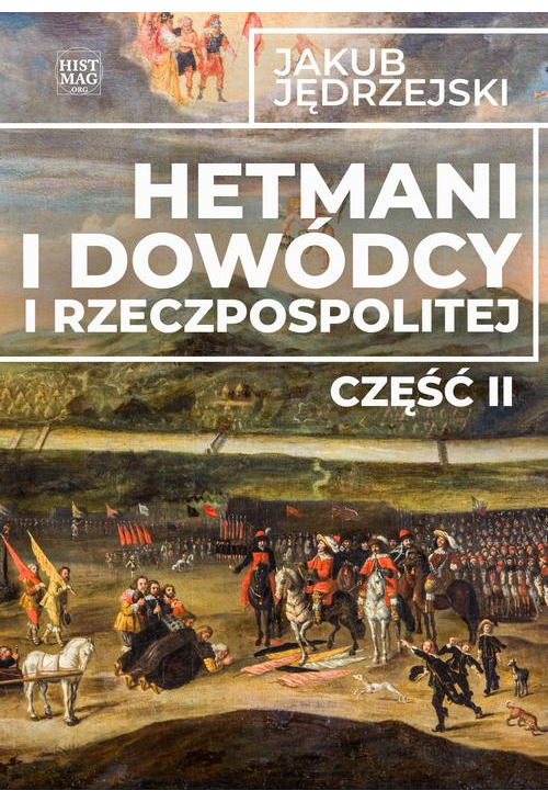 Hetmani i dowódcy I Rzeczpospolitej. Część II