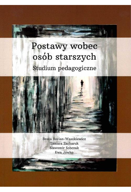 Postawy wobec osób starszych. Studium pedagogiczne