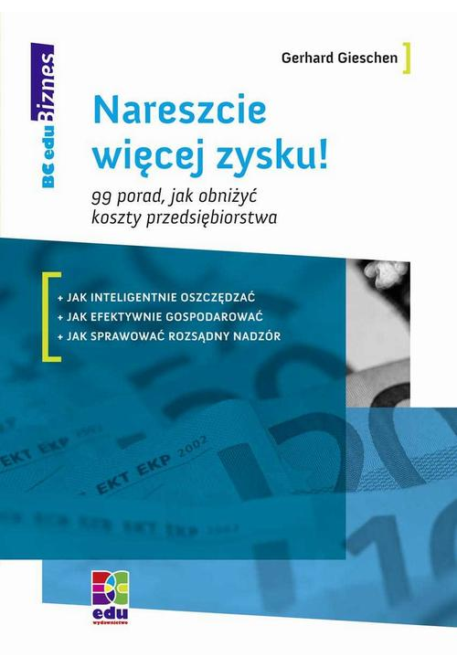 Nareszcie więcej zysku! 99 porad, jak obniżyć koszty przedsiębiorstwa