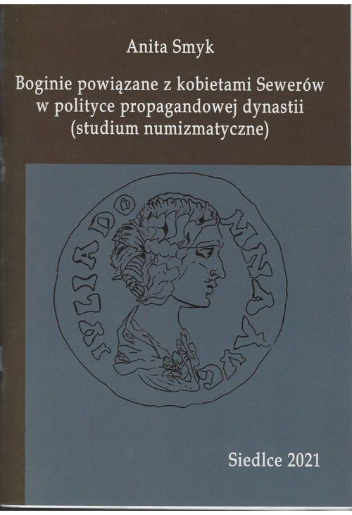Boginie powiązane z kobietami Sewerów w polityce propagandowej dynastii (studium numizmatyczne)