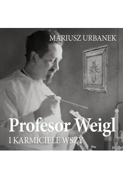 Profesor Weigl i karmiciele...