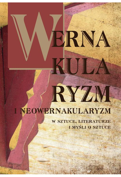 Wernakularyzm i neowernakularyzm w sztuce, literaturze i myśli o sztuce