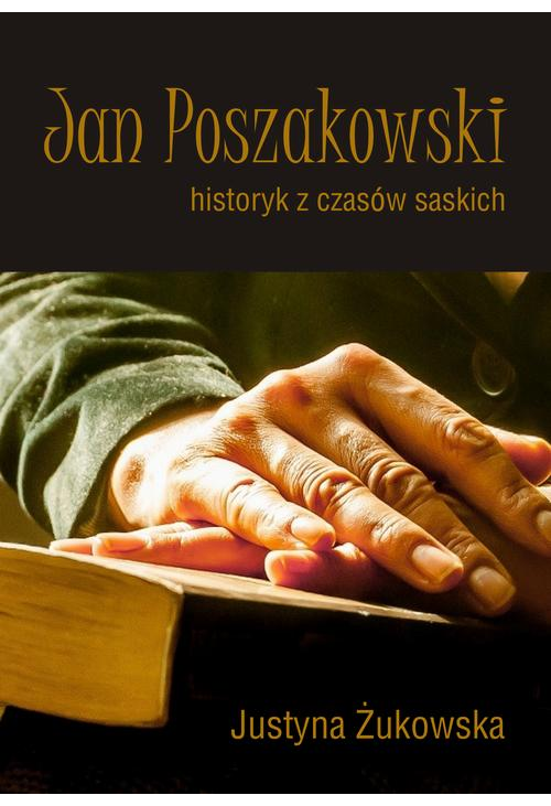 Jan Poszakowski – historyk z czasów saskich
