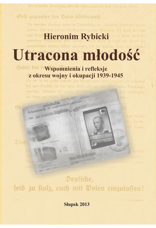 Utracona młodość. Wspomnienia i refleksje z wojny i okupacji 1939-1945