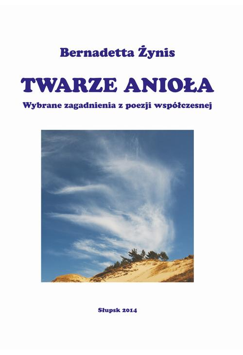 TWARZE ANIOŁA. Wybrane zagadnienia z poezji współczesnej