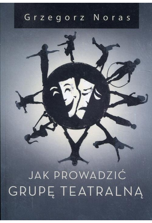 Jak prowadzić grupę teatralną