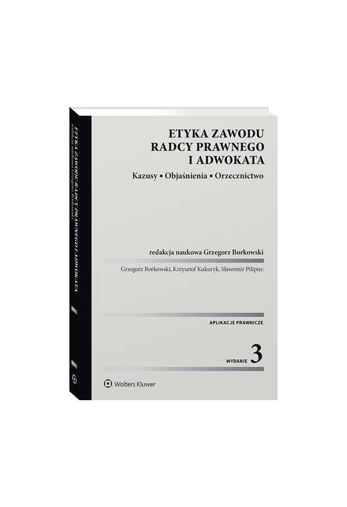 Etyka zawodu radcy prawnego i adwokata. Kazusy. Objaśnienia. Orzecznictwo