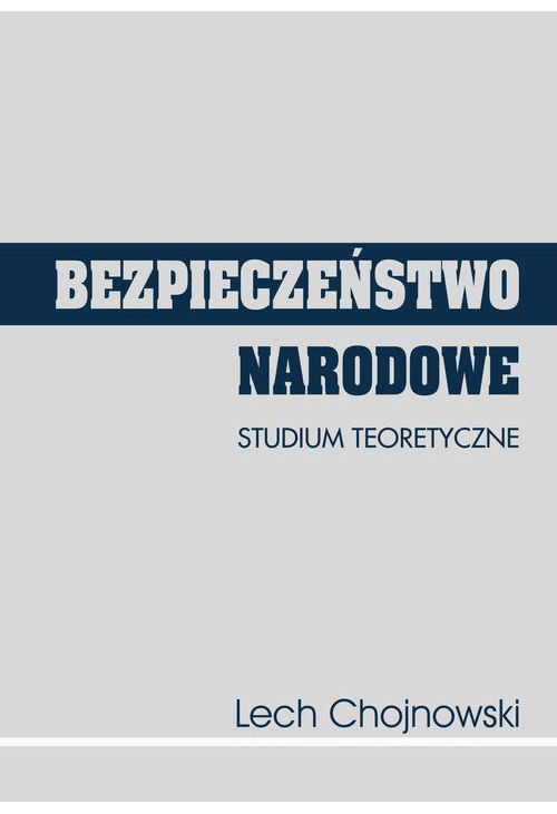 Bezpieczeństwo narodowe. Studium teoretyczne