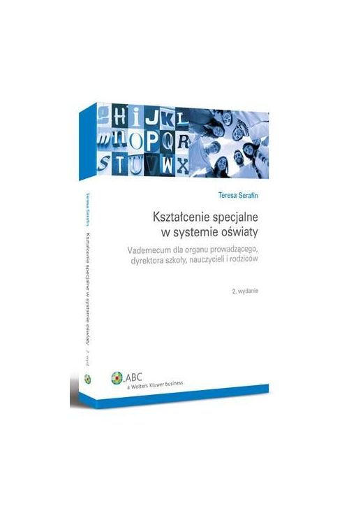 Kształcenie specjalne w systemie oświaty. Vademecum dla organu prowadzącego, dyrektora szkoły, nauczycieli i rodziców