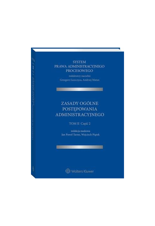 System Prawa Administracyjnego Procesowego. TOM II. Część 2. Zasady ogólne postępowania administracyjnego