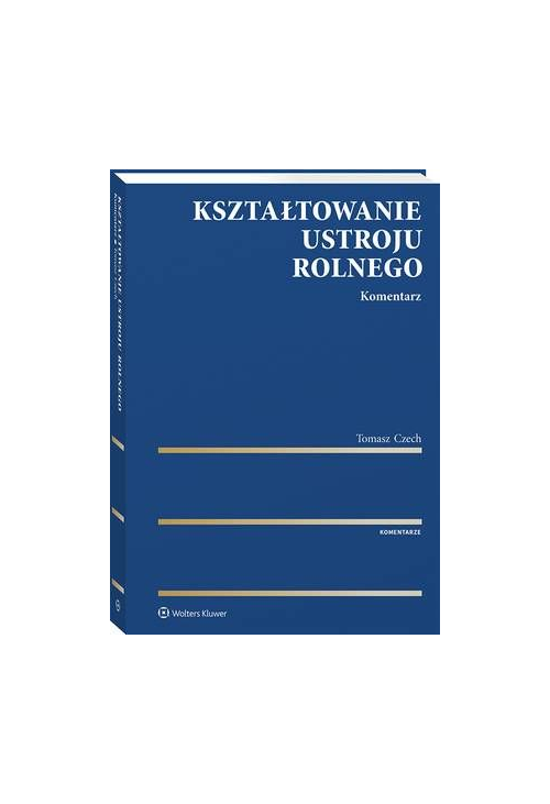 Kształtowanie ustroju rolnego. Komentarz