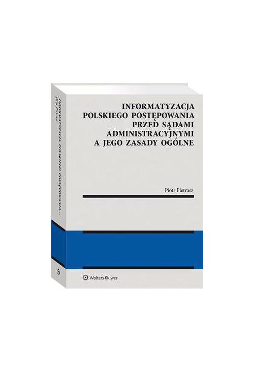 Informatyzacja polskiego postępowania przed sądami administracyjnymi a jego zasady ogólne