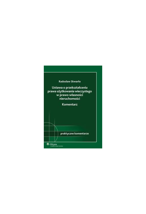 Ustawa o przekształceniu prawa użytkowania wieczystego w prawo własności nieruchomości. Komentarz